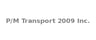 P/M Transport 2009 Inc.